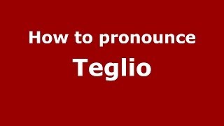 How to pronounce Teglio