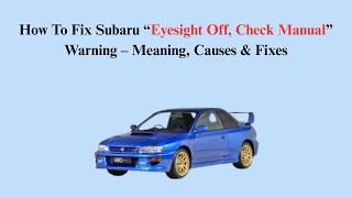 How To Fix Subaru “Eyesight Off, Check Manual” Warning – Meaning, Causes & Fixes