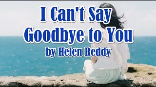I Can&#39;t Say Goodbye To You by Helen Reddy (LYRICS)