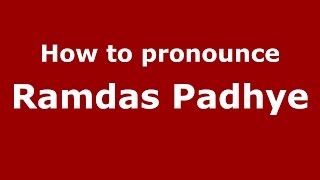 How to pronounce Ramdas Padhye