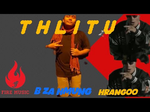 Hrangoo & B Za Hmung | THLITU | Fire Music (WCHH Exclusive Music lyrics)