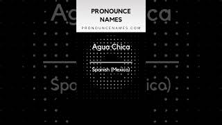 How to pronounce Agua Chica