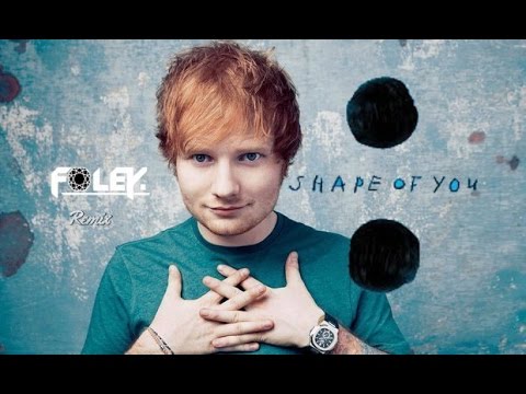 Ed Sheeran - Shape Of You (FOLEY Remix)
