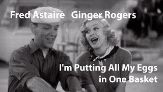 Fred Astaire / Ginger Rogers - I&#39;m Putting All My Eggs in One Basket [Restored]