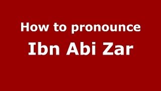 How to pronounce Ibn Abi Zar