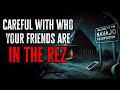 CAREFUL Who Your FRIENDS Are In The REZ Native Skinwalker Stories Cryptids