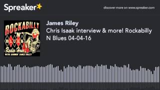 Chris Isaak interview & more! Rockabilly N Blues 04-04-16 (part 3 of 4, made with Spreaker)