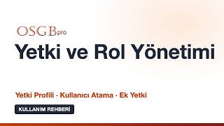 Yetki ve Rol Yönetimi: Yetki Profili, Kullanıcıya Atama ve Ek Yetki | OSGBpro Ku