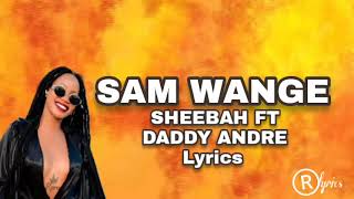 SAM WANGE - SHEEBAH FT DADDY ANDRE (Lyrics Video) #2022