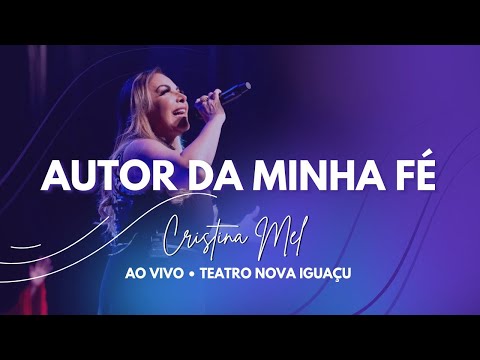 Cristina Mel - Autor da Minha Fé (Ao Vivo no Teatro Nova Iguaçu)