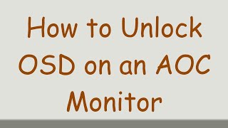 How to Unlock OSD on an AOC Monitor
