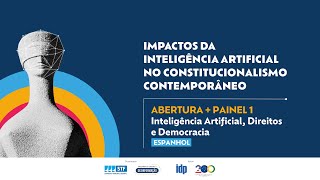 Impactos da I.A. no Constitucionalismo Contemporâneo - Abertura e Painel 1 (Espanhol)