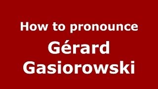 How to pronounce Gérard Gasiorowski