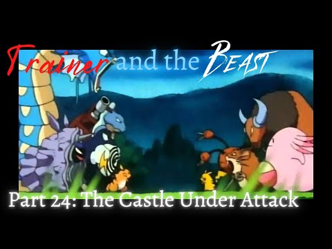 "Trainer and the Beast" Part 24- The Castle Under Attack