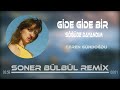 Ceren Gündoğdu - Gide Gide Bir Söğüde Dayandım ( Soner Bülbül Remix )