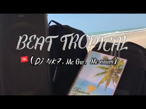 BEAT TROPICAL DO NK7 🌴🌞(DjNk7 & Mc Gw & Mc Nauan)