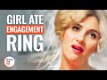 GIRL ATE ENGAGEMENT RING | @DramatizeMe