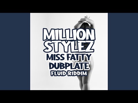 Miss Fatty dubplate (fluid riddim) (feat. Million Stylez)