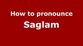 How to pronounce Saglam