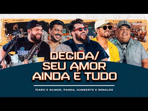 Decida/Seu amor ainda é tudo - Ícaro e Gilmar,Panda,Humberto e Ronaldo[ DVD Cê tá doido - Rio Preto]