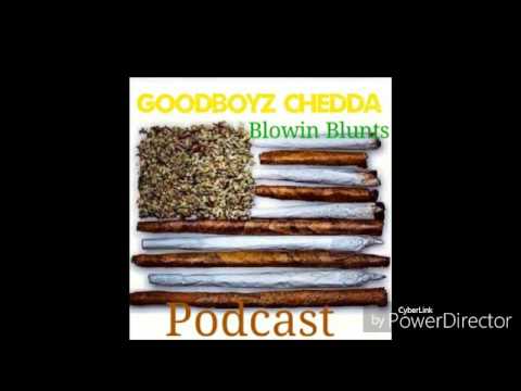 Goodboyz Chedda - Blowin Blunts Podcast #1