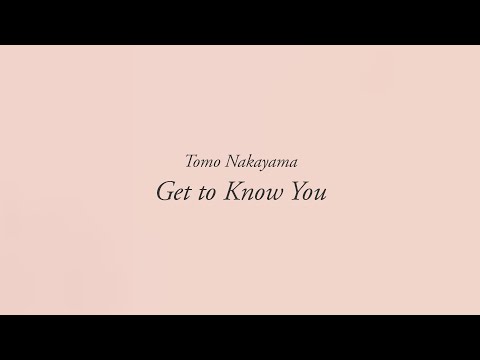 Tomo Nakayama Get to Know You (Official Lyric Video)