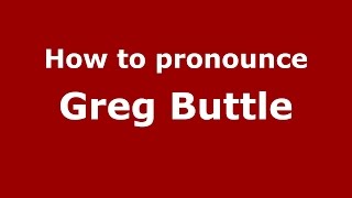 How to pronounce Greg Buttle