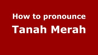 How to pronounce Tanah Merah
