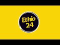 Ethio 24 Intro