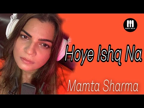 Hoye Ishq Na | Mamta Sharma | Tadap| Pritam | B Praak | New Hindi Song