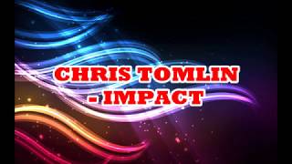 Chris Tomlin - Impact Lyrics