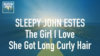 Sleepy John Estes - The Girl I Love, She Got Long Curly Hair