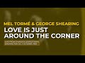 Mel Tormé & George Shearing - Love Is Just Around The Corner (Official Audio)