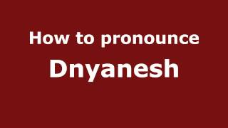 How to pronounce Dnyanesh