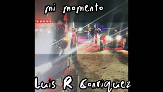 Mi momento - Luis R Conriquez 💥