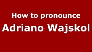 How to pronounce Adriano Wajskol