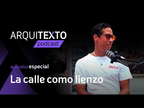 Desde Festival CAYE: La calle como lienzo | Arquitexto Podcast