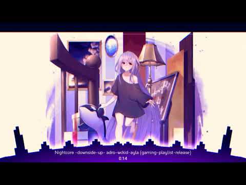 Nightcore  - Downside Up -Adro, WCKiD & AYLA - [Gaming Playlist Release]
