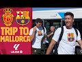 ✈️ TRIP TO BALEARIC ISLANDS ahead of MALLORCA - BARÇA