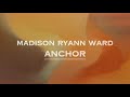 Madison Ryann Ward - Anchor (Lyrics)