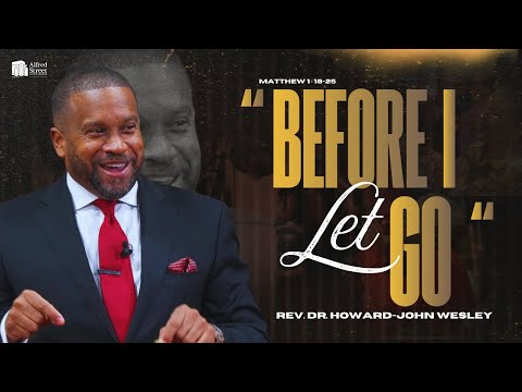 "Before I Let Go" I Rev. Dr. Howard-John Wesley I December 14, 2025