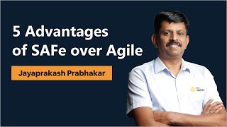 5 advantages of SAFe over Agile - Jayaprakash Prabhakar