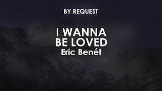I Wanna Be Loved | Eric Benét