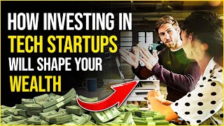 How Investing in Tech Startups Will Shape Your Wealth - Wealth Mechanic