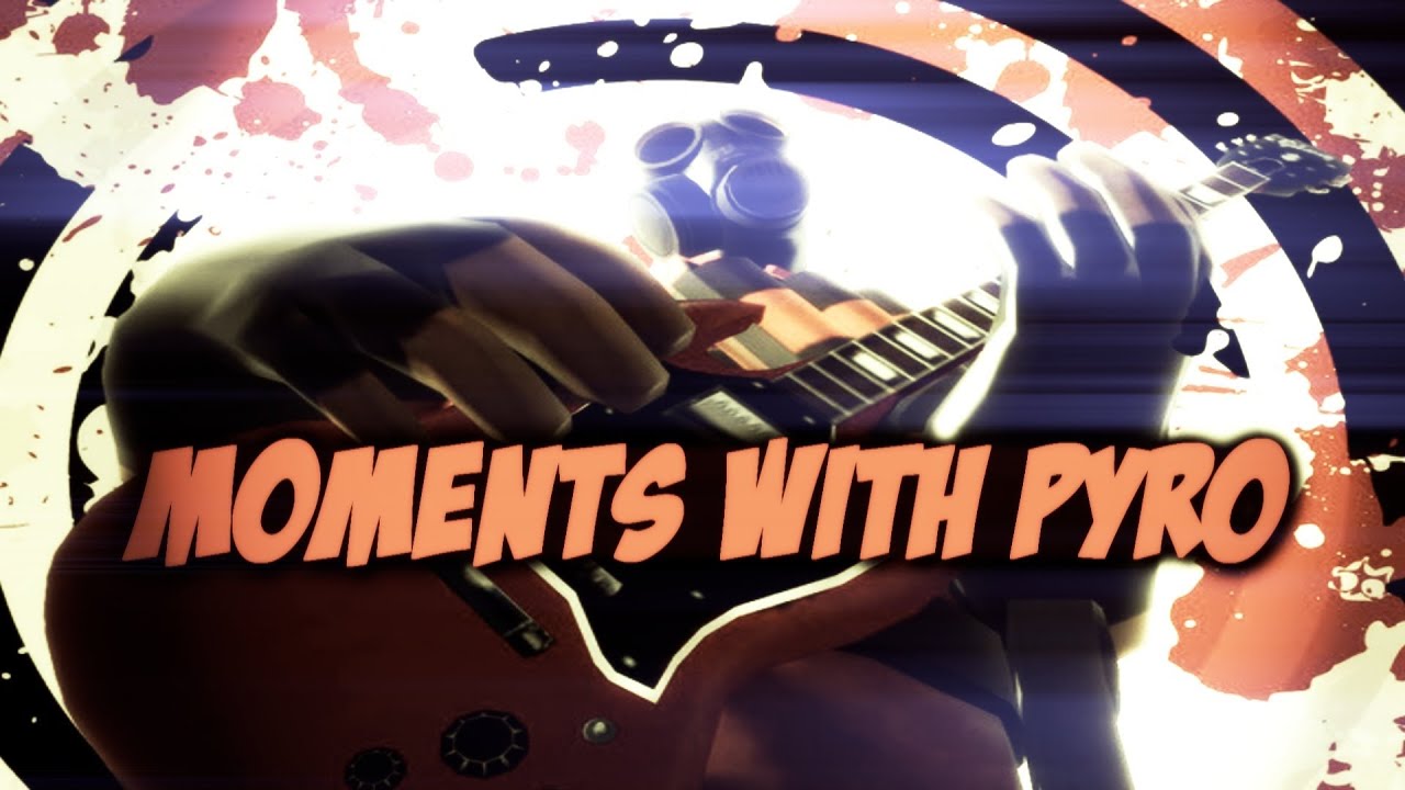 [TF2] Moments with Pyro~!