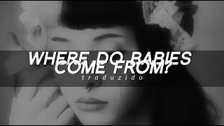 Melanie Martinez - Where Do Babies Come From? - Tradução + Lyrics - (2014 Unreleased) - [Remake]