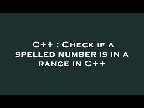 C++ : Check if a spelled number is in a range in C++