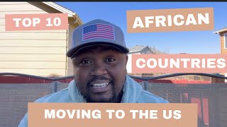 Top 10 African Countries That Want To Move To The US