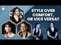 Style Over Comfort, Or Vice Versa? Ft. Urvashi Rautela | Priyanka Chahar Chaudhary | Rashami Desai