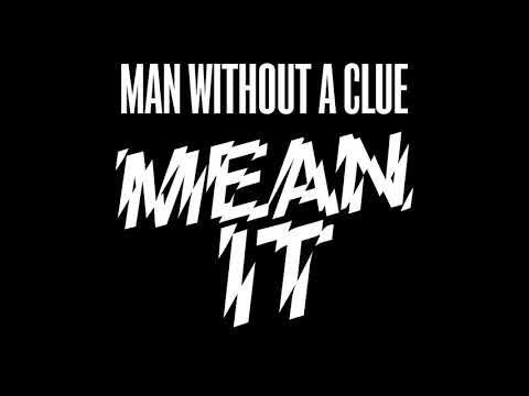 Man Without A Clue — Mean It